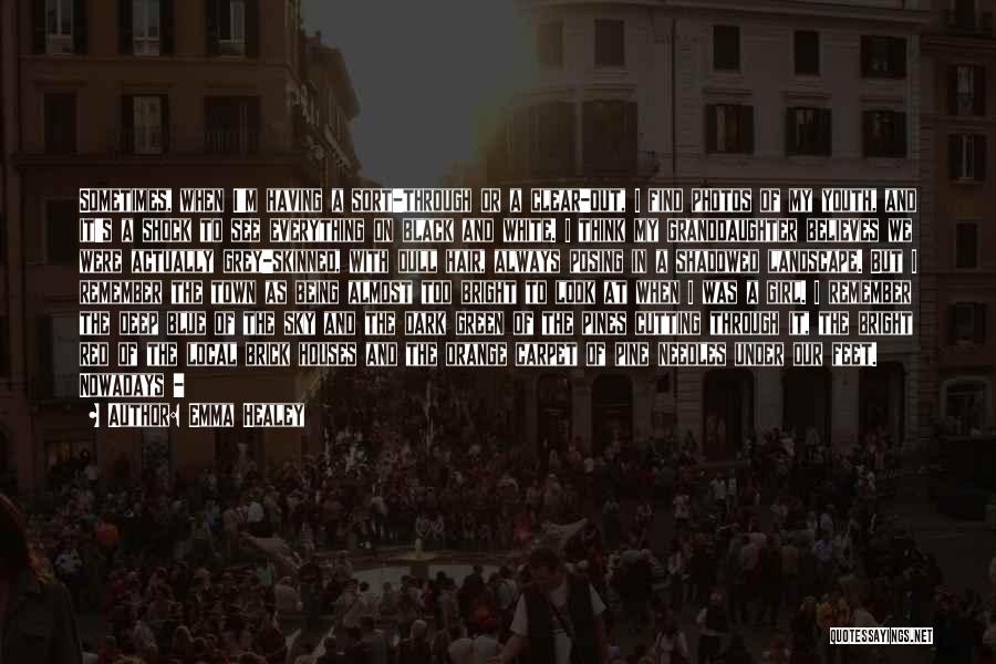 Emma Healey Quotes: Sometimes, When I'm Having A Sort-through Or A Clear-out, I Find Photos Of My Youth, And It's A Shock To