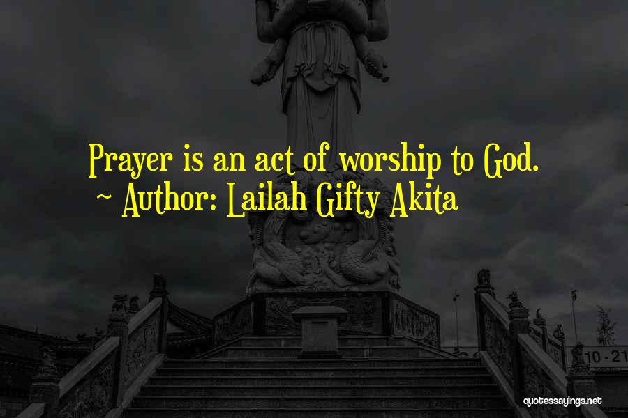 Lailah Gifty Akita Quotes: Prayer Is An Act Of Worship To God.