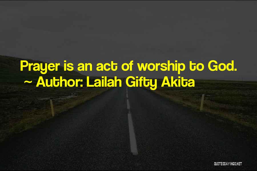 Lailah Gifty Akita Quotes: Prayer Is An Act Of Worship To God.