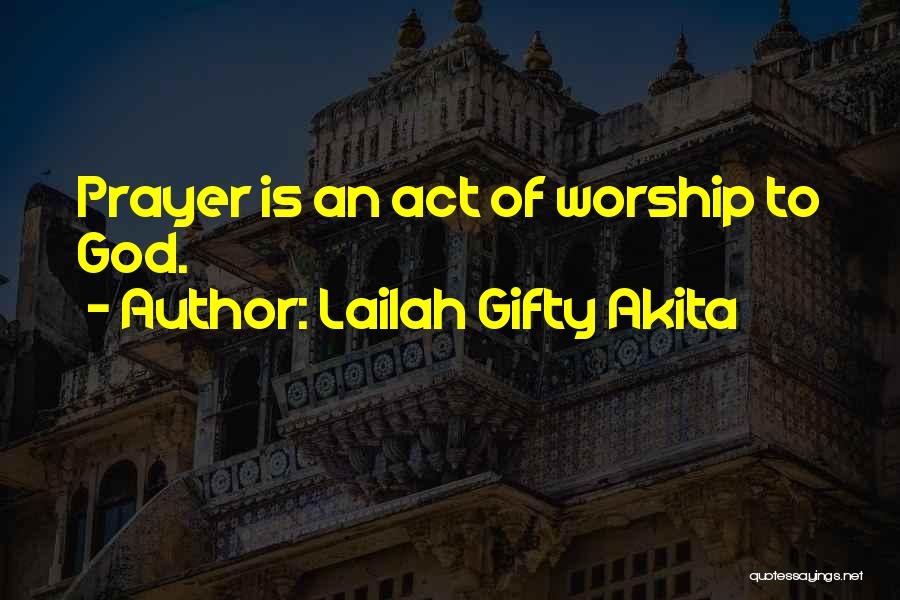 Lailah Gifty Akita Quotes: Prayer Is An Act Of Worship To God.