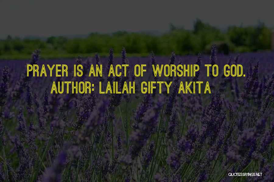 Lailah Gifty Akita Quotes: Prayer Is An Act Of Worship To God.