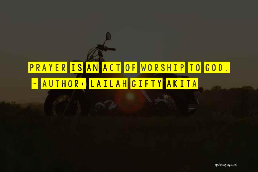 Lailah Gifty Akita Quotes: Prayer Is An Act Of Worship To God.