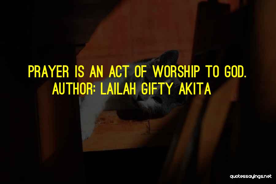 Lailah Gifty Akita Quotes: Prayer Is An Act Of Worship To God.