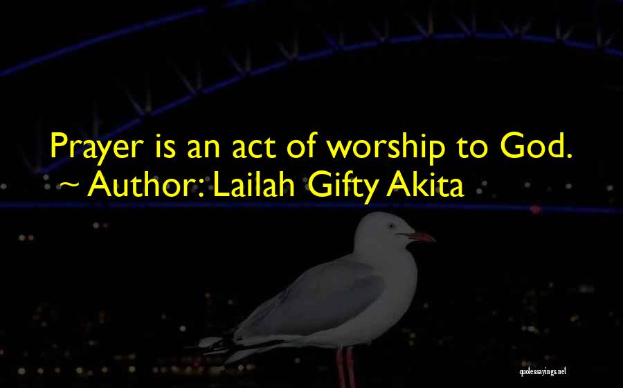 Lailah Gifty Akita Quotes: Prayer Is An Act Of Worship To God.