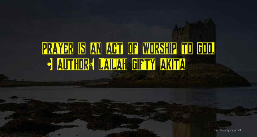 Lailah Gifty Akita Quotes: Prayer Is An Act Of Worship To God.