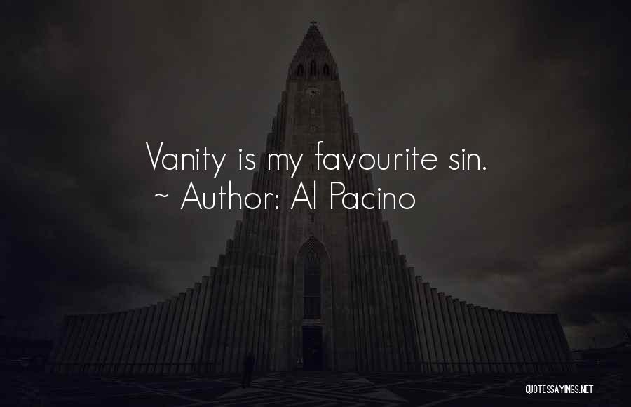 Al Pacino Quotes: Vanity Is My Favourite Sin.