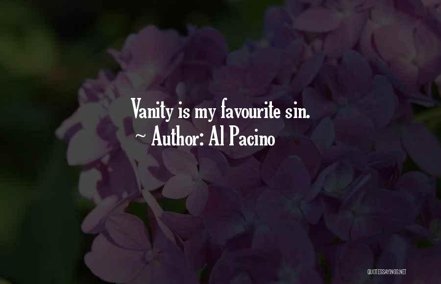 Al Pacino Quotes: Vanity Is My Favourite Sin.
