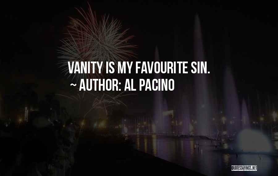 Al Pacino Quotes: Vanity Is My Favourite Sin.