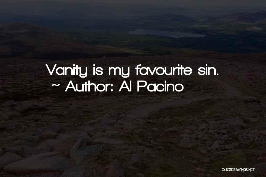Al Pacino Quotes: Vanity Is My Favourite Sin.