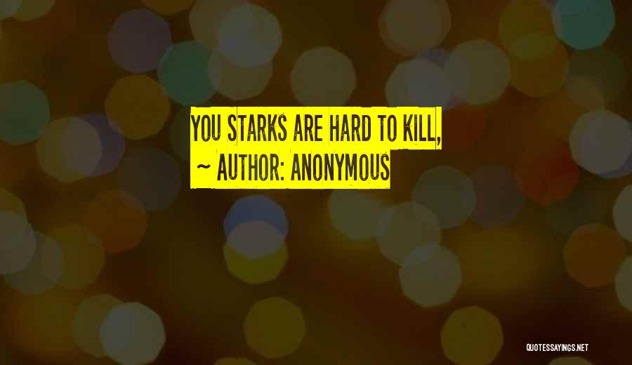 Anonymous Quotes: You Starks Are Hard To Kill,