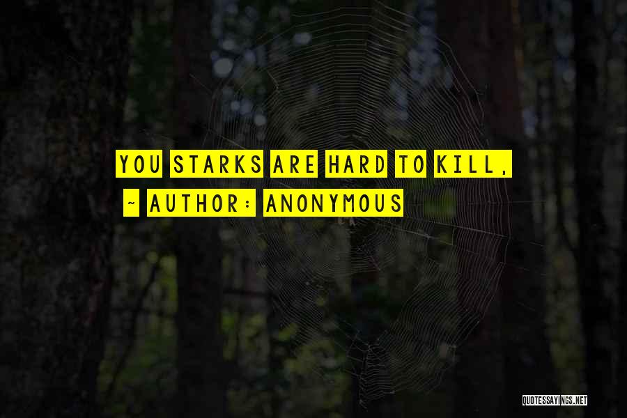 Anonymous Quotes: You Starks Are Hard To Kill,