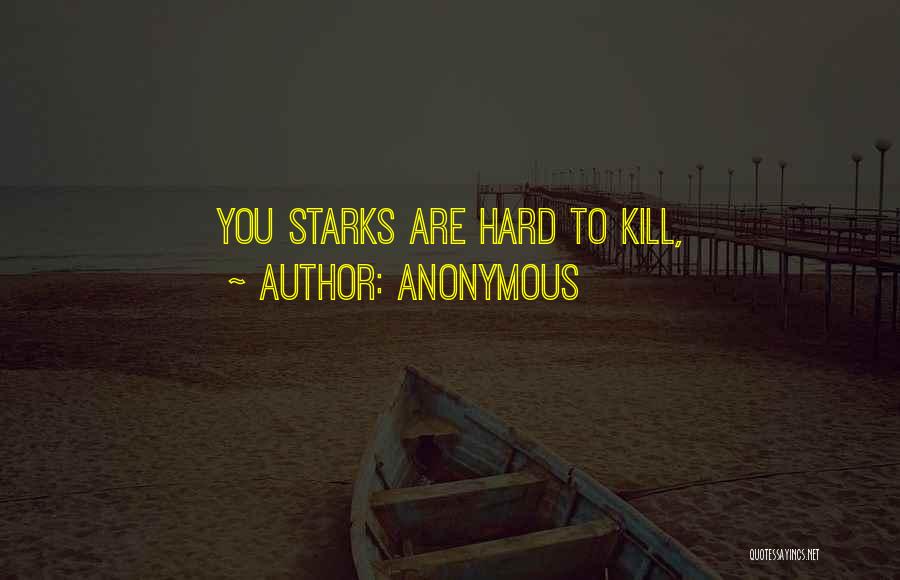 Anonymous Quotes: You Starks Are Hard To Kill,