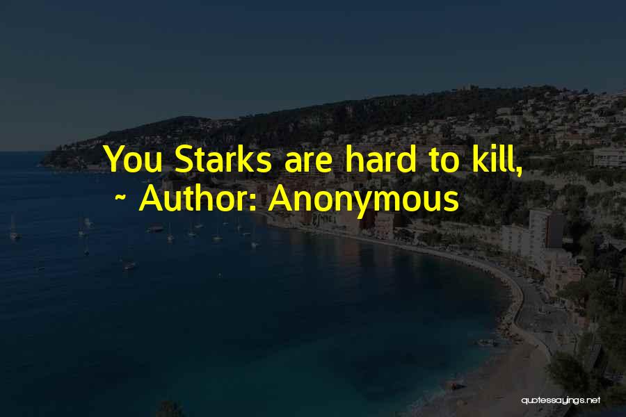 Anonymous Quotes: You Starks Are Hard To Kill,