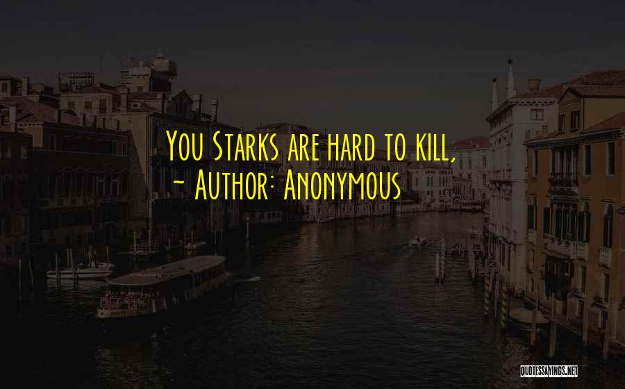 Anonymous Quotes: You Starks Are Hard To Kill,