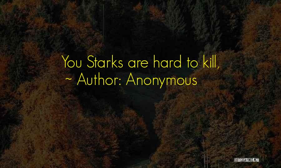 Anonymous Quotes: You Starks Are Hard To Kill,