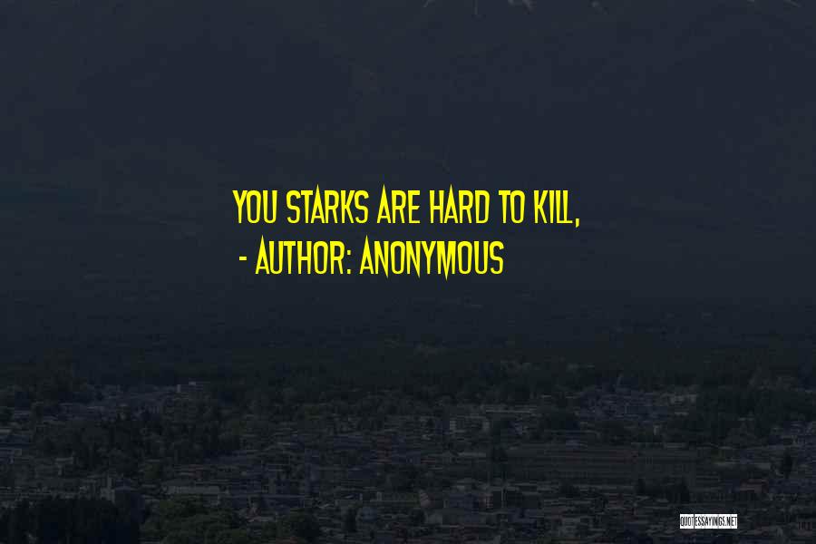 Anonymous Quotes: You Starks Are Hard To Kill,