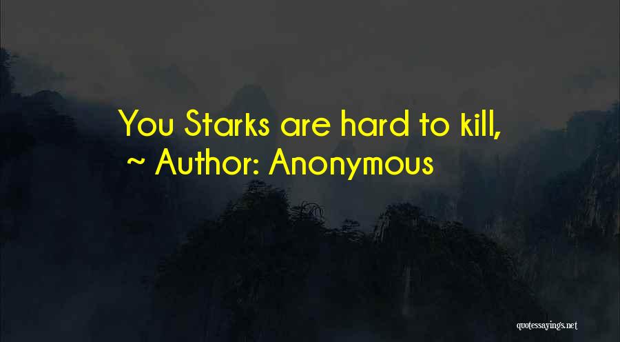 Anonymous Quotes: You Starks Are Hard To Kill,