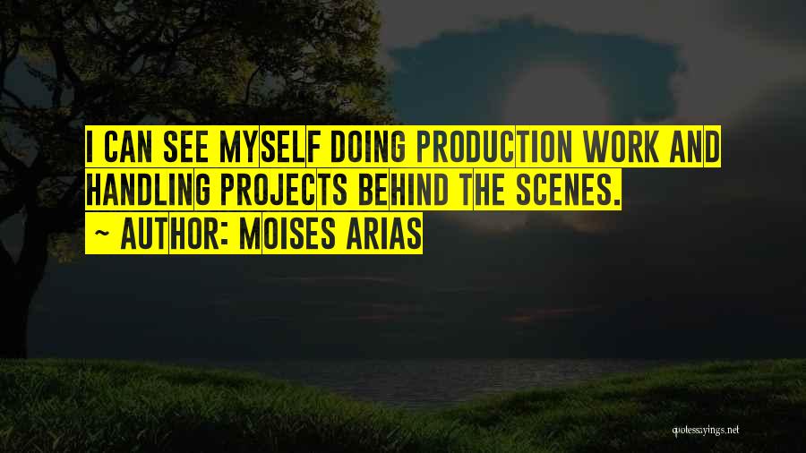 Moises Arias Quotes: I Can See Myself Doing Production Work And Handling Projects Behind The Scenes.