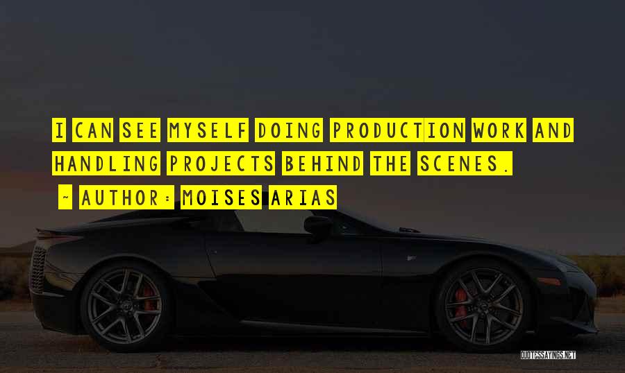 Moises Arias Quotes: I Can See Myself Doing Production Work And Handling Projects Behind The Scenes.