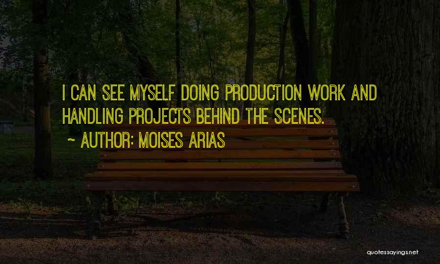 Moises Arias Quotes: I Can See Myself Doing Production Work And Handling Projects Behind The Scenes.