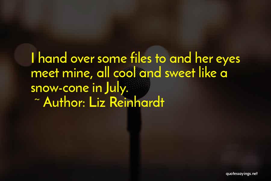 Liz Reinhardt Quotes: I Hand Over Some Files To And Her Eyes Meet Mine, All Cool And Sweet Like A Snow-cone In July.