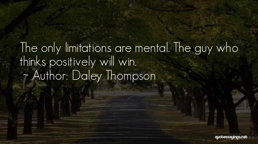 Daley Thompson Quotes: The Only Limitations Are Mental. The Guy Who Thinks Positively Will Win.