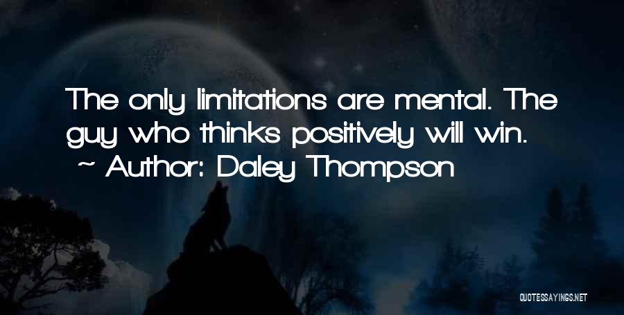 Daley Thompson Quotes: The Only Limitations Are Mental. The Guy Who Thinks Positively Will Win.