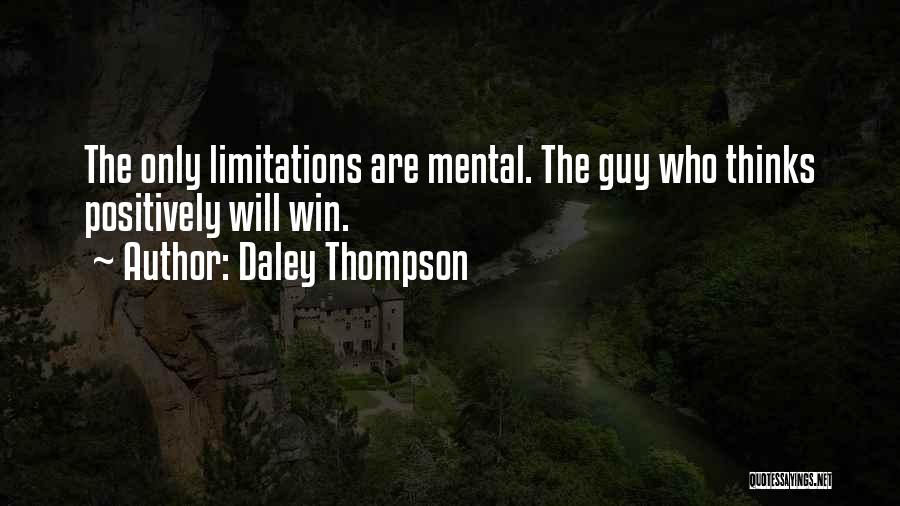 Daley Thompson Quotes: The Only Limitations Are Mental. The Guy Who Thinks Positively Will Win.