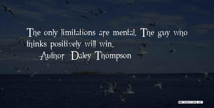 Daley Thompson Quotes: The Only Limitations Are Mental. The Guy Who Thinks Positively Will Win.