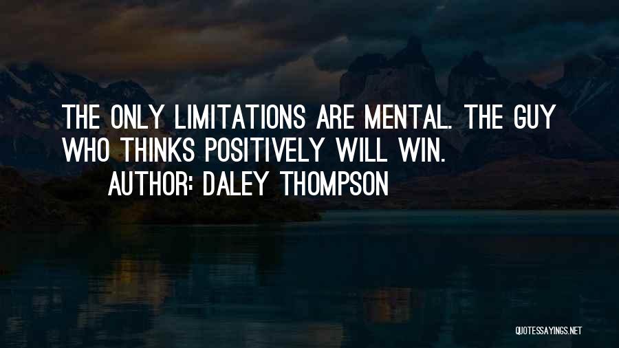 Daley Thompson Quotes: The Only Limitations Are Mental. The Guy Who Thinks Positively Will Win.