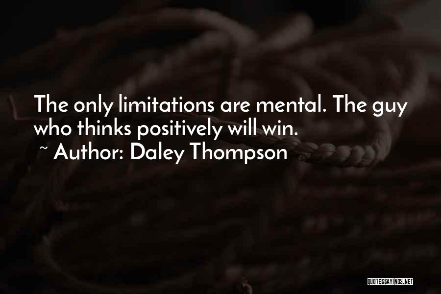 Daley Thompson Quotes: The Only Limitations Are Mental. The Guy Who Thinks Positively Will Win.