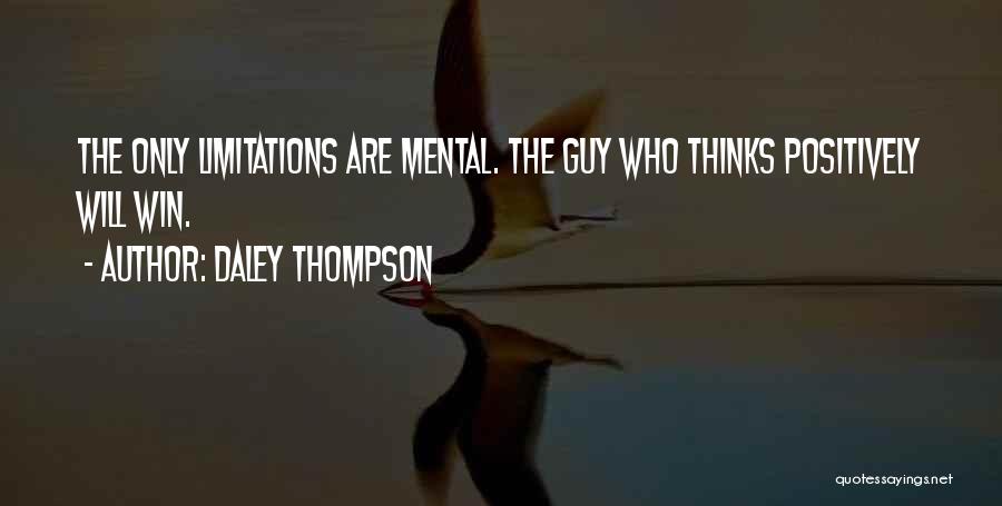 Daley Thompson Quotes: The Only Limitations Are Mental. The Guy Who Thinks Positively Will Win.