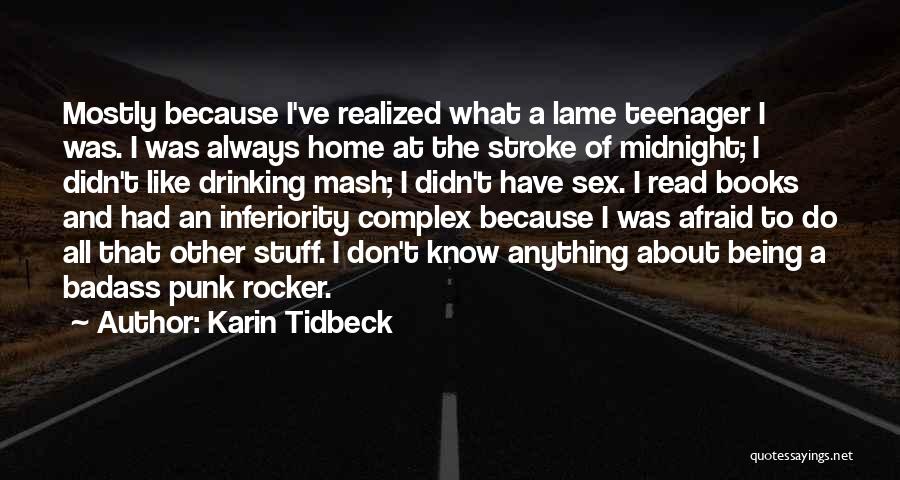 Karin Tidbeck Quotes: Mostly Because I've Realized What A Lame Teenager I Was. I Was Always Home At The Stroke Of Midnight; I
