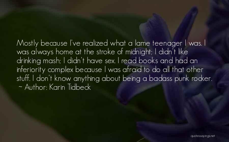 Karin Tidbeck Quotes: Mostly Because I've Realized What A Lame Teenager I Was. I Was Always Home At The Stroke Of Midnight; I