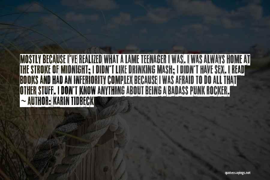 Karin Tidbeck Quotes: Mostly Because I've Realized What A Lame Teenager I Was. I Was Always Home At The Stroke Of Midnight; I