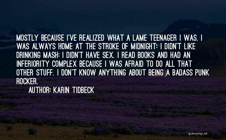 Karin Tidbeck Quotes: Mostly Because I've Realized What A Lame Teenager I Was. I Was Always Home At The Stroke Of Midnight; I