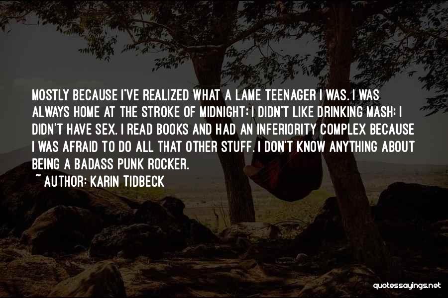 Karin Tidbeck Quotes: Mostly Because I've Realized What A Lame Teenager I Was. I Was Always Home At The Stroke Of Midnight; I