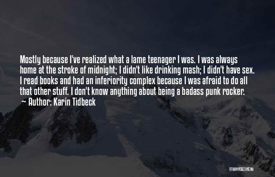 Karin Tidbeck Quotes: Mostly Because I've Realized What A Lame Teenager I Was. I Was Always Home At The Stroke Of Midnight; I