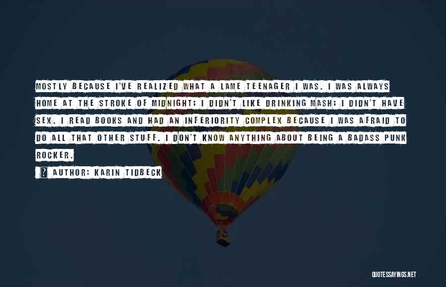 Karin Tidbeck Quotes: Mostly Because I've Realized What A Lame Teenager I Was. I Was Always Home At The Stroke Of Midnight; I