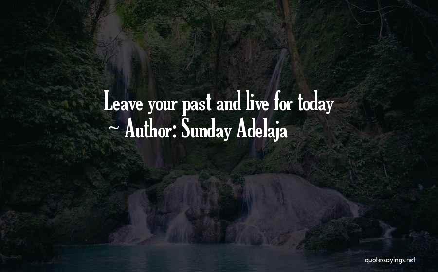 Sunday Adelaja Quotes: Leave Your Past And Live For Today