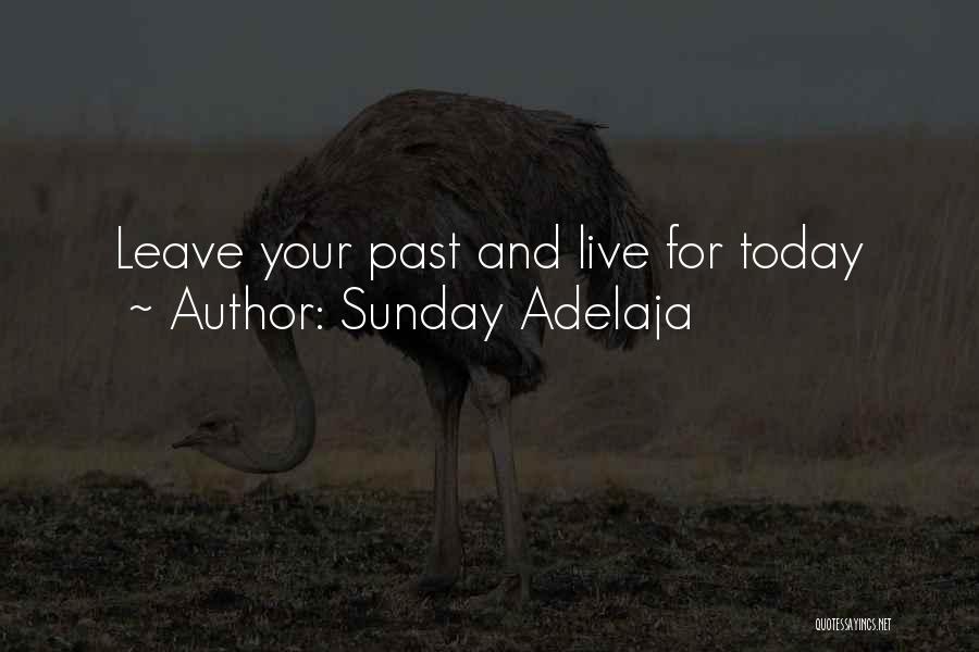 Sunday Adelaja Quotes: Leave Your Past And Live For Today