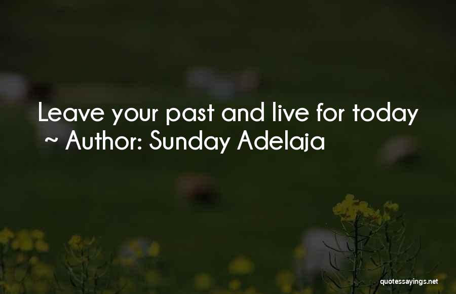 Sunday Adelaja Quotes: Leave Your Past And Live For Today