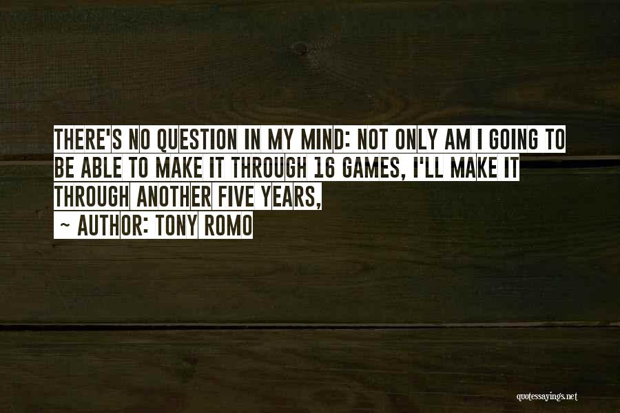 Tony Romo Quotes: There's No Question In My Mind: Not Only Am I Going To Be Able To Make It Through 16 Games,