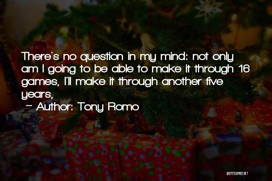 Tony Romo Quotes: There's No Question In My Mind: Not Only Am I Going To Be Able To Make It Through 16 Games,