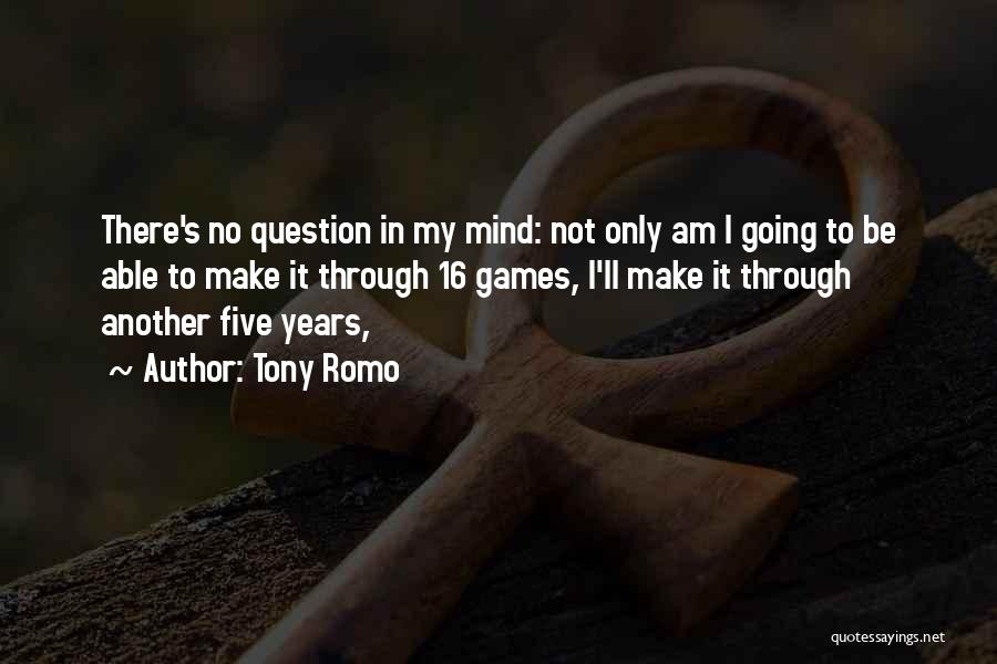 Tony Romo Quotes: There's No Question In My Mind: Not Only Am I Going To Be Able To Make It Through 16 Games,