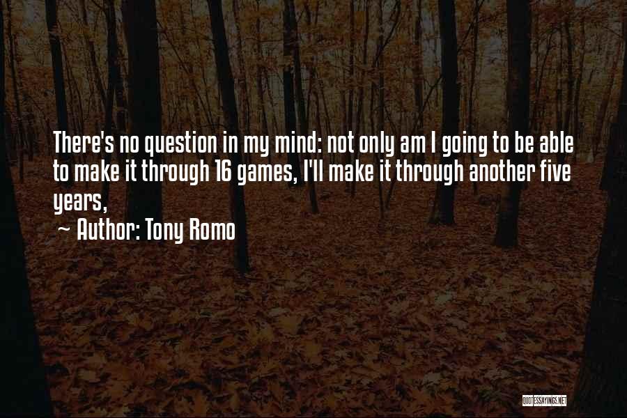 Tony Romo Quotes: There's No Question In My Mind: Not Only Am I Going To Be Able To Make It Through 16 Games,