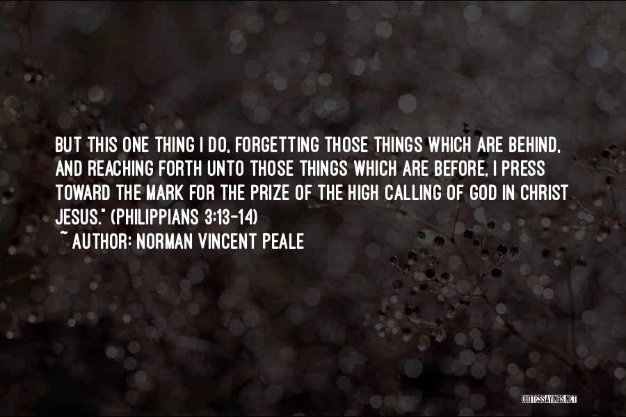 Norman Vincent Peale Quotes: But This One Thing I Do, Forgetting Those Things Which Are Behind, And Reaching Forth Unto Those Things Which Are