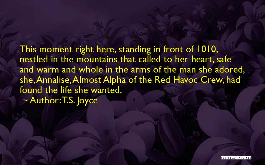 T.S. Joyce Quotes: This Moment Right Here, Standing In Front Of 1010, Nestled In The Mountains That Called To Her Heart, Safe And