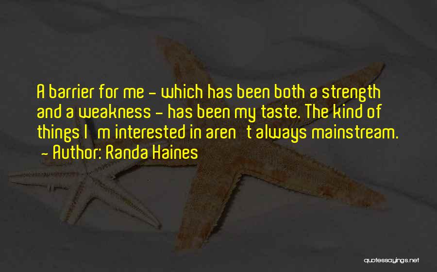 Randa Haines Quotes: A Barrier For Me - Which Has Been Both A Strength And A Weakness - Has Been My Taste. The