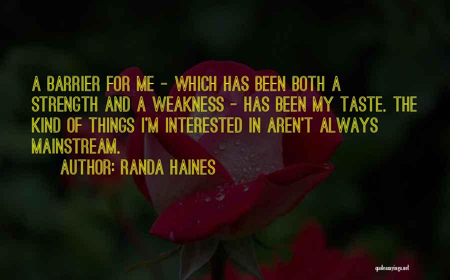 Randa Haines Quotes: A Barrier For Me - Which Has Been Both A Strength And A Weakness - Has Been My Taste. The